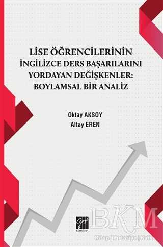 Lise Öğrencilerinin İngiizce Ders Başarılarını Yordayan Değişkenler Boylamsal Bir Analiz - Gazi Kitabevi