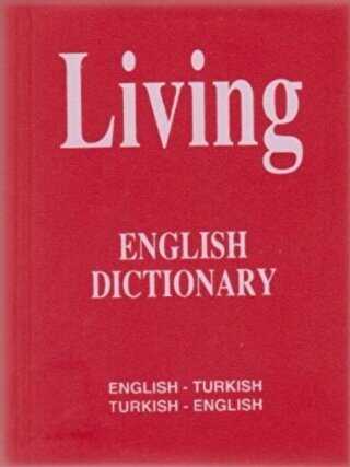 Living English Dictionary English - Turkish - Turkish - English for School