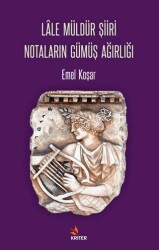 Lâle Müldür Şiiri Notaların Gümüş Ağırlığı - Kriter Yayınları