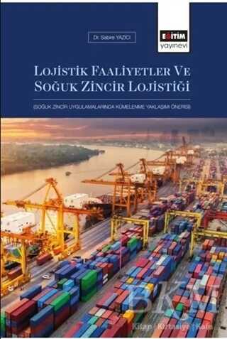 Lojistik Faaliyetler ve Soğuk Zincir Lojistiği - Eğitim Yayınevi - Ders Kitapları