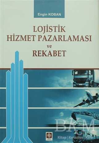 Lojistik Hizmet Pazalarması ve Rekabet - Ekin Basım Yayın