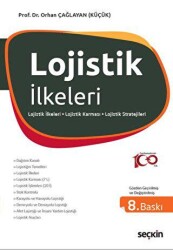 Lojistik İlkeleri ve Yönetimi Lojistik İlkeleri – Lojistik Karması – Lojistik İşlemleri - Seçkin Yayıncılık