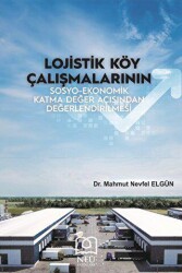 Lojistik Köy Çalışmalarının Sosyo-Ekonomik Katma Değer Açısından Değerlendirilmesi - Necmettin Erbakan Üniversitesi Yayınları