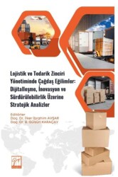 Lojistik ve Tedarik Zinciri Yönetiminde Çağdaş Eğilimler: Dijitalleşme, İnovasyon ve Sürdürülebilirl - Gazi Kitabevi