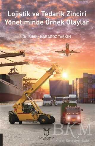 Lojistik ve Tedarik Zinciri Yönetiminde Örnek Olaylar - Akademisyen Kitabevi