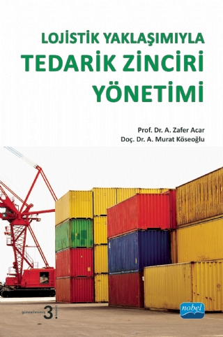 Lojistik Yaklaşımıyla Tedarik Zinciri Yönetimi - Nobel Akademik Yayıncılık