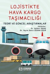 Lojistikte Hava Kargo Taşımacılığı: Teori ve Güncel Araştırmalar - Efe Akademi Yayınları