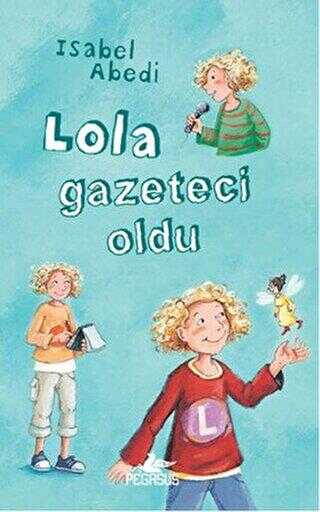 Lola Gazeteci Oldu - Pegasus Çocuk Yayınları