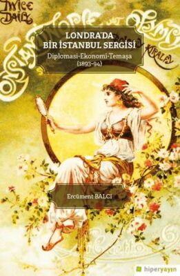 Londra’da Bir İstanbul Sergisi Diplomasi - Ekonomi - Temaşa 1893-94 - 1