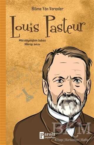 Louis Pasteur - Bilime Yön Verenler - Parola Yayınları