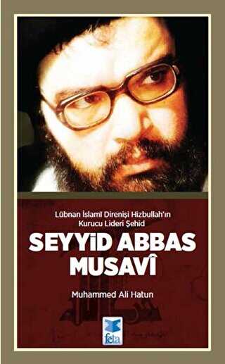Lübnan İslami Direnişi Hizbullah’ın Kurucu Lideri Şehid: Seyyid Abbas Musavi