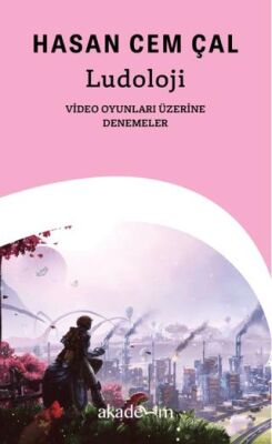 ludoloji: Video Oyunları Üzerine Denemeler - 1