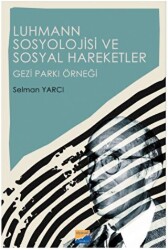 Luhmann Sosyolojisi ve Sosyal Hareketler - Gezi Parkı Örneği - Siyasal Kitabevi
