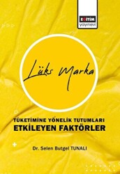 Lüks Marka Tüketimine Yönelik Tutumları Etkileyen Faktörler - Eğitim Yayınevi - Bilimsel Eserler