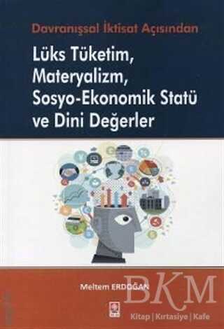 Lüks Tüketim Materyalizm Sosyo–Ekonomik Statü ve Dini Değerler - Ekin Basım Yayın