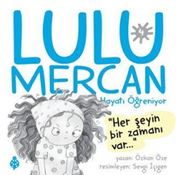 Lulu Mercan Hayatı Öğreniyor 4 - Her Şeyin Bir Zamanı Var - Uğurböceği Yayınları