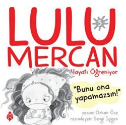 Lulu Mercan Hayatı Öğreniyor 5 - Bunu Ona Yapamazsın - Uğurböceği Yayınları