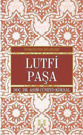 Lutfi Paşa - Osmanlı`nın Bilgeleri - İlke Yayıncılık