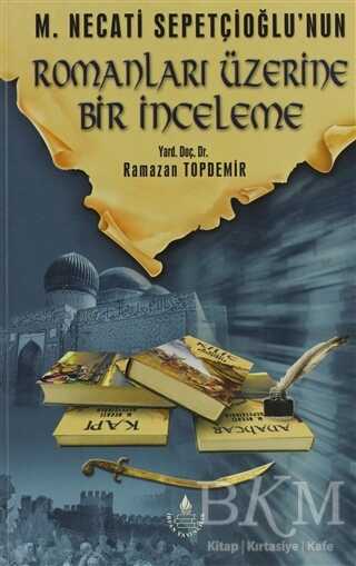 M. Necati Sepetçioğlu`nun Romanları Üzerine Bir İnceleme - İrfan Yayıncılık