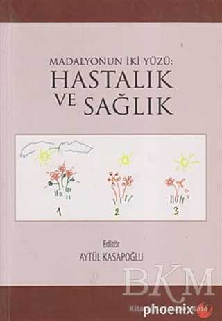 Madalyonun İki Yüzü: Hastalık ve Sağlık - Phoenix Yayınevi
