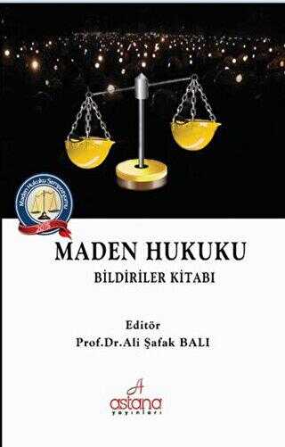 Maden Hukuku - Bildiriler Kitabı - Astana Yayınları