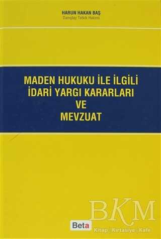 Maden Hukuku ile İlgili İdari Yargı Kararları ve Mevzuat - Beta Yayınevi