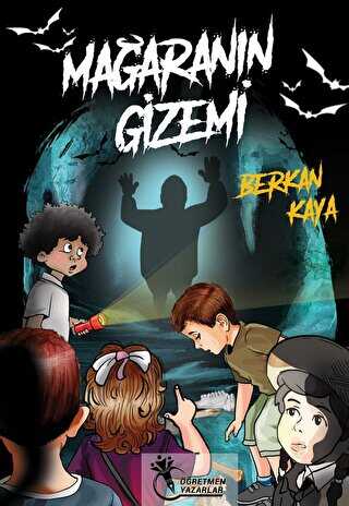 Mağaranın Gizemi - Öğretmen Yazarlar