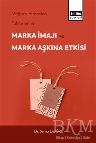 Mağaza Atmosferi Faktörlerinin Marka İmajı ve Marka Aşkına Etkisi - Eğitim Yayınevi - Bilimsel Eserler