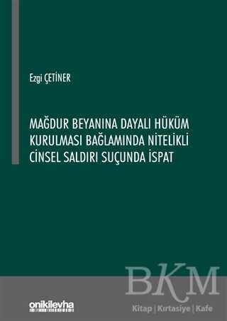 Mağdur Beyanına Dayalı Hüküm Kurulması Bağlamında Nitelikli Cinsel Saldırı Suçunda İspat - On İki Levha Yayınları