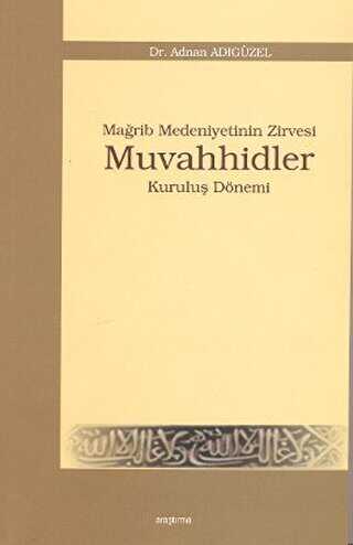 Mağrip Medeniyetinin Zirvesi Muvahhidler - Araştırma Yayınları