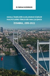 Mahalli İdarelerin Uluslararası İlişkiler Faaliyetlerine Yönelik Bir Vaka Çalışması: İstanbul, 2019-2022 - Paradigma Akademi Yayınları