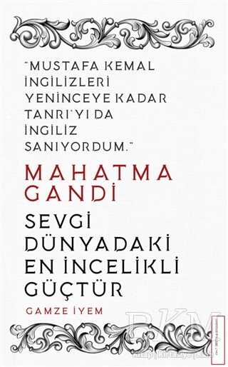 Mahatma Gandi - Sevgi Dünyadaki En İncelikli Güçtür - Destek Yayınları