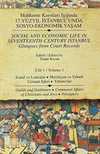 Mahkeme Kayıtları Işığında 17. Yüzyıl İstanbul’unda Sosyo-Ekonomik Yaşam Cilt 1 - Social And Economic Life In Seventeenth-Century Istanbul Glimpses from Court Records Volume 1