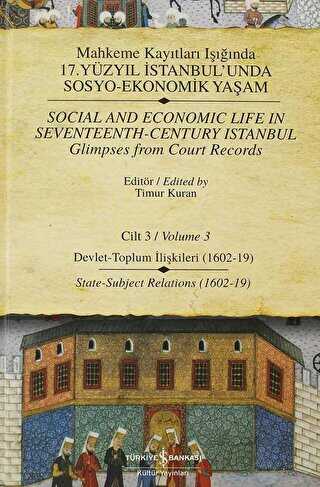 Mahkeme Kayıtları Işığında 17. Yüzyıl İstanbul’unda Sosyo-Ekonomik Yaşam Cilt: 3 - Social and Economic Life In Seventeenth - Century Istanbul Glimpses from Court Records Volume 3