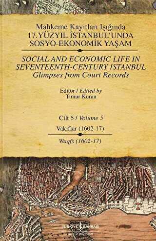 Mahkeme Kayıtları Işığında 17. Yüzyıl İstanbul’unda Sosyo-Ekonomik Yaşam Cilt 5 - Social and Economıc Life In Seventeenth - Century Istanbul Glimpses from Court Records Volume 5