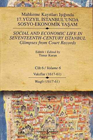 Mahkeme Kayıtları Işığında 17. Yüzyıl İstanbul’unda Sosyo-Ekonomik Yaşam Cilt 6 - Social and Economıc Life In Seventeenth - Century Istanbul Glimpses from Court Records Volume 6