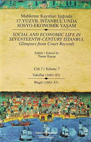 Mahkeme Kayıtları Işığında 17. Yüzyıl İstanbul’unda Sosyo Ekonomik Yaşam Cilt 7 - Social And Economic Life In Seventeenth-Century Istanbul - Glimpses From Court Records Volume 7