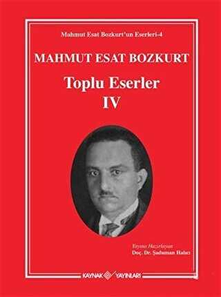 Mahmut Esat Bozkurt Toplu Eserler 4 - Kaynak Yayınları