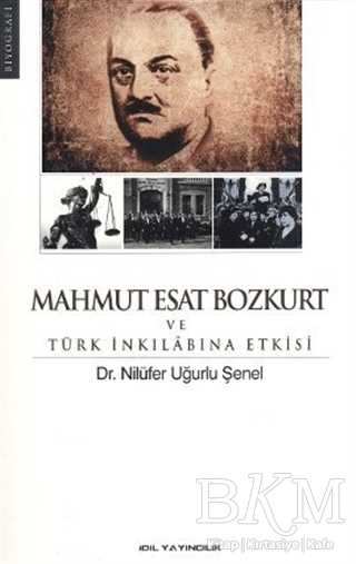 Mahmut Esat Bozkurt ve Türk İnkılabına Etkisi - İdil Yayınları