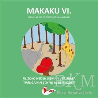 Makaku 6 - Fil Zoko Neden Şişman ve Zürafa Twinga`nın Boynu Neden Uzun? - Puslu Yayıncılık