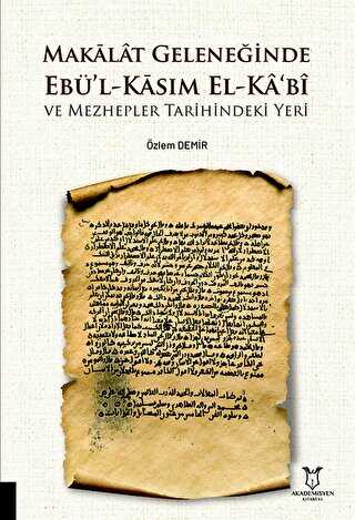 Makalat Geleneğinde Ebü’l-Kasım El-Ka‘bî ve Mezhepler Tarihindeki Yeri