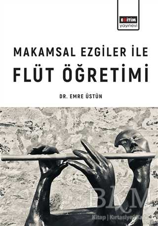 Makamsal Ezgiler İle Flüt Öğretimi - Eğitim Yayınevi - Ders Kitapları
