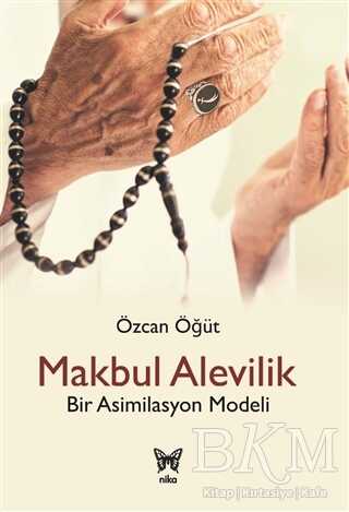 Makbul Alevilik - Bir Asimilasyon Modeli - Nika Yayınevi