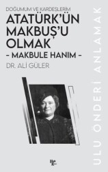 Makbule Hanım - Atatürk’ün Makbuş’u Olmak - Halk Kitabevi