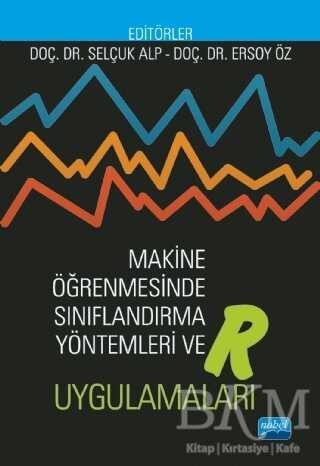 Makine Öğrenmesinde Sınıflandırma Yöntemleri ve R Uygulamaları - Nobel Akademik Yayıncılık
