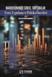 Makroekonomide Güncel Tartışmalar: Teori, Uygulama ve Politika Önerileri - Efe Akademi Yayınları