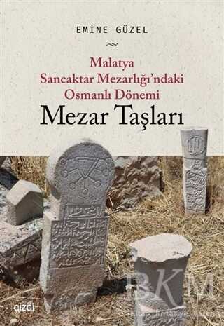 Malatya Sancaktar Mezarlığı`ndaki Osmanlı Dönemi Mezar Taşları