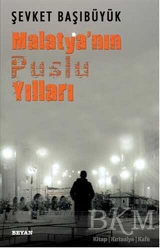 Malatya`nın Puslu Yılları - Beyan Yayınları