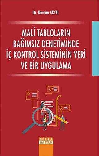Mali Tabloların Bağımsız Denetiminde İç Kontrol Sisteminin Yeri ve Bir Uygulama - Detay Yayıncılık