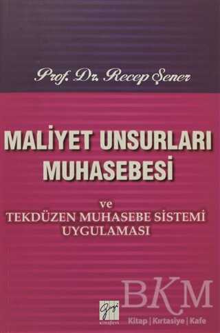 Maliyet Unsurları Muhasebesi ve Tekdüzen Muhasebe Sistemi Uygulaması - Gazi Kitabevi